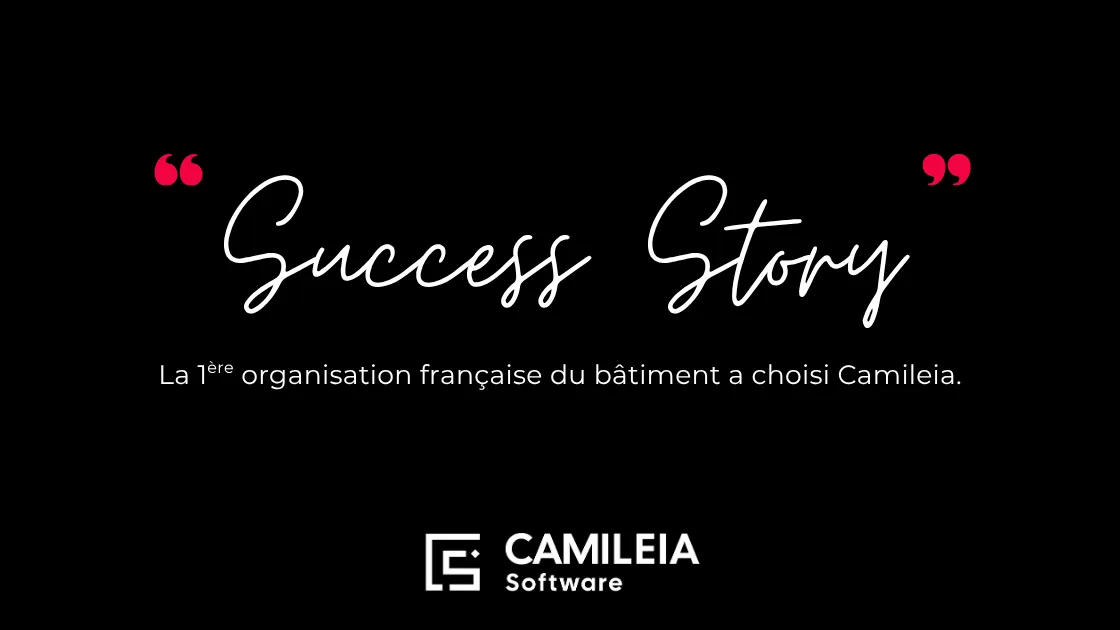 Success Story : un acteur majeur du BTP centralise sa gestion immobilière grâce aux solutions Camileia